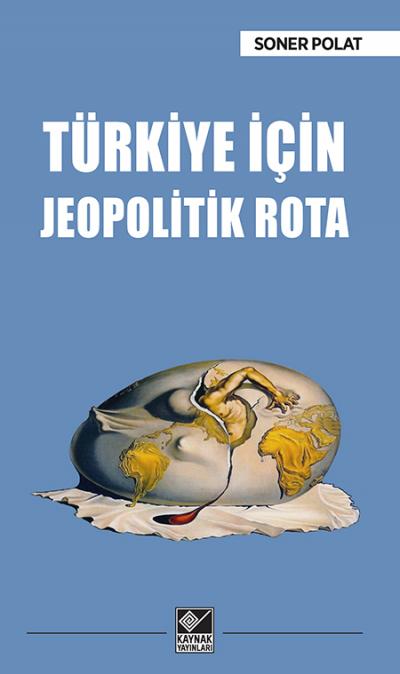 Turkiye Icin Jeopolitik Rota Soner Polat